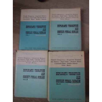 EXPLICATII TEORETICE ALE CODULUI PENAL ROMAN VOL.1-4 PARTEA GENERALA + PARTEA SPECIALA