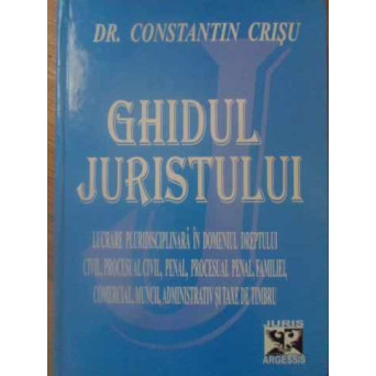 GHIDUL JURISTULUI. TEORIE SI JURISPRUDENTA SELECTIVA EDITIA A XII-A