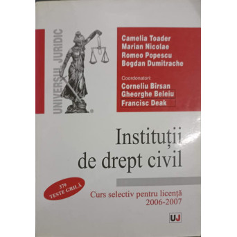 INSTITUTII DE DREPT CIVIL. CURS SELECTIV PENTRU LICENTA 2006-2007