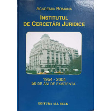 INSTITUTUL DE CERCETARI JURIDICE 1954-2004 50 DE ANI DE EXISTENTA