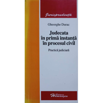 JUDECATA IN PRIMA INSTANTA IN PROCESUL CIVIL. PRACTICA JUDICIARA
