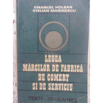 LEGEA MARCILOR DE FABRICA, DE COMERT SI DE SERVICIU. TEXTE COMENTATE