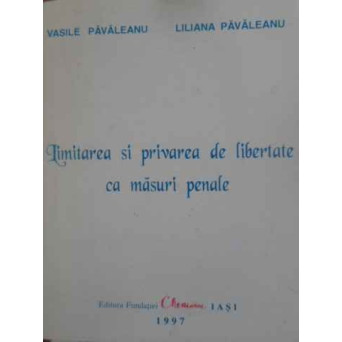 LIMITAREA SI PRIVAREA DE LIBERTATE CA MASURI PENALE