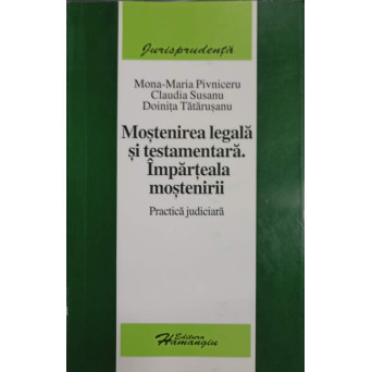MOSTENIREA LEGALA SI TESTAMENTARA. IMPARTEALA MOSTERNIRII. PRACTICA JUDICIARA