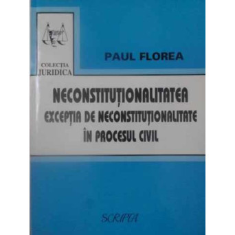 NECONSTITUTIONALITATEA. EXCEPTIA DE NECONSTITUTIONALITATE IN PROCESUL CIVIL