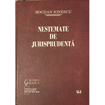 NESTEMATE DE JURISPRUDENTA