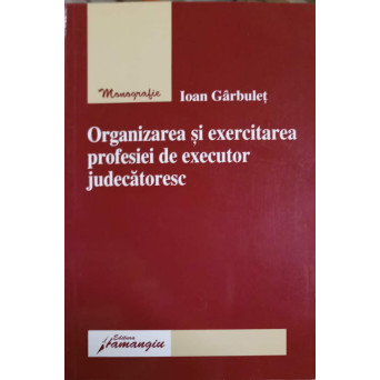 ORGANIZAREA SI EXECUTAREA PROFESIEI DE EXECUTOR JUDECATORESC