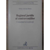 REGIMUL JURIDIC AL CONTRAVENTIILOR. COMENTARII SI EXPLICATII REGIMUL JURIDIC AL CONTRAVENTIILOR. COMENTARII SI EXPLICATII
