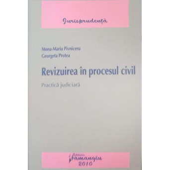 REVIZUIREA IN PROCESUL CIVIL. PRACTICA JUDICIARA