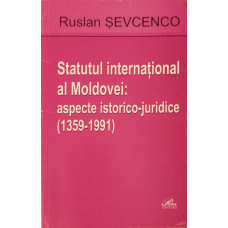 STATUTUL INTERNATIONAL AL MOLDOVEI: ASPECTE ISTORICO-JURIDICE (1359-1991)