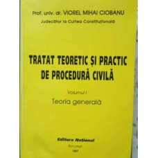 TRATAT TEORETIC SI PRACTIC DE PROCEDURA CIVILA VOL.1 TEORIA GENERALA