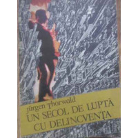 UN SECOL DE LUPTA CU DELINCVENTA UN SECOL DE LUPTA CU DELINCVENTA