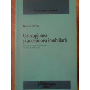 UZUCAPIUNEA SI ACCESIUNEA IMOBILIARA. PRACTICA JUDICIARA