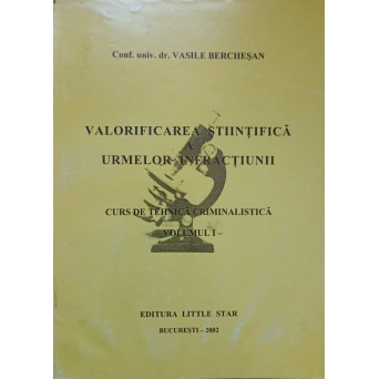 VALORIFICAREA STIINTIFICA A URMELOR INFRACTIUNII. CURS DE TEHNICA CRIMINALISTICA VOL.1