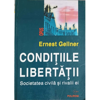 CONDITIILE LIBERTATII. SOCIETATEA CIVILA SI RIVALII EI