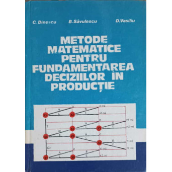 METODE MATEMATICE PENTRU FUNDAMENTAREA DECIZIILOR IN PRODUCTIE