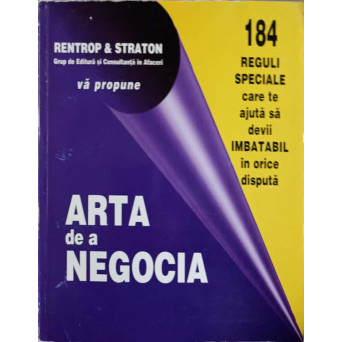 ARTA DE A NEGOCIA. 184 REGULI SPECIALE CARE TE AJUTA SA DEVII IMBATIBIL IN ORICE DISPUTA