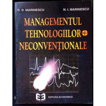 MANAGEMENTUL TEHNOLOGIILOR NECONVENTIONALE VOL.1 ASPECTE MANAGERIALE STRATEGICE. EFICIENTA CERCETARII SPECIFICE