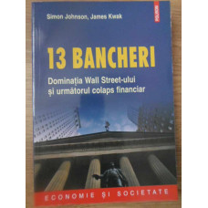 13 BANCHERI. DOMINATIA WALL STREET-ULUI SI URMATORUL COLAPS FINANCIAR