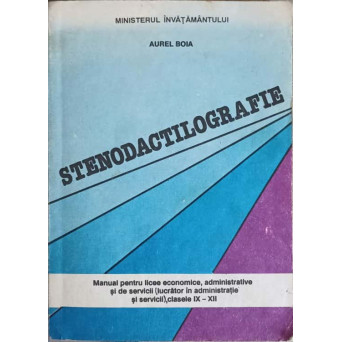 STENODACTILOGRAFIE. MANUAL PENTRU LICEE ECONOMICE, ADMINISTRATIVE SI DE SERVICII (LUCRATOR IN ADMINISTRATIE SI SERVICII), CLASELE IX-XII