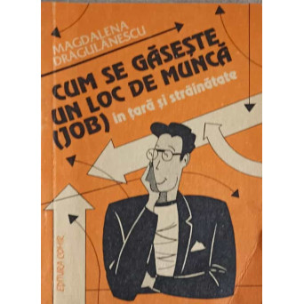 CUM SE GASESTE UN LOC DE MUNCA (JOB) IN TARA SI STRAINATATE