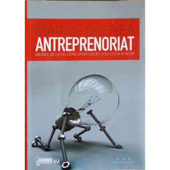ANTREPRENORIAT. DRUMUL DE LA IDEI CATRE OPORTUNITATI SI SUCCES IN AFACERI