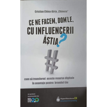 CE NE FACEM, DOM'LE CU INFLUENCERII ASTIA? CUM SA TRANSFORMI ACESTE RESURSE DIGITALE IN AVANTAJE PENTRU BRANDUL TAU
