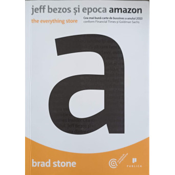 JEFF BEZOS SI EPOCA AMAZON: THE EVERYTHING STORE