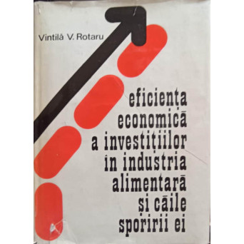 EFICIENTA ECONOMICA A INVESTITIILOR IN INDUSTRIA ALIMENTARA SI CAILE SPORIRII EI