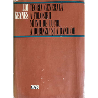 TEORIA GENERALA A FOLOSIRII MAINII DE LUCRU, A DOBANZII SI A BANILOR