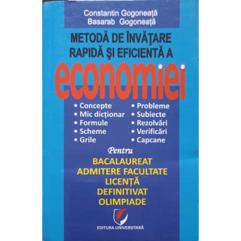 METODA DE INVATARE RAPIDA SI EFICIENTA A ECONOMIEI PENTRU BACALAUREAT, ADMITERE FACULTATE, LICENTA, DEFINITIVAT, OLIMPIADE