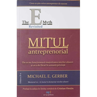 MITUL ANTREPRENORIAL. DE CE NU FUNCTIONEAZA MAJORITATEA MICILOR AFACERI SI CE E DE FACUT IN ACEASTA PRIVINTA