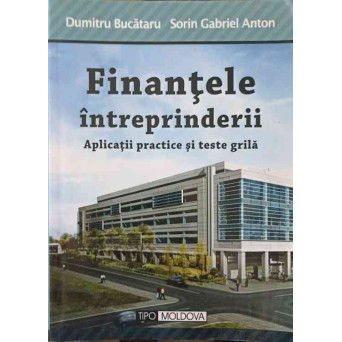FINANTELE INTREPRINDERII. APLICATII PRACTICE SI TESTE GRILA