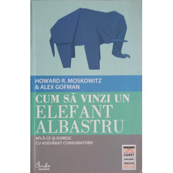 CUM SA VINZI UN ELEFANT ALBASTRU. AFLA CE-SI DORESC CU ADEVARAT CONSUMATORII
