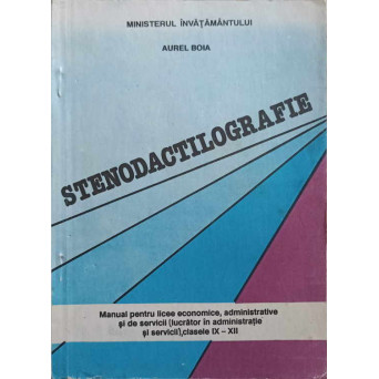 STENODACTILOGRAFIE. MANUAL PENTRU LICEE ECONOMICE, CLASELE IX-XII