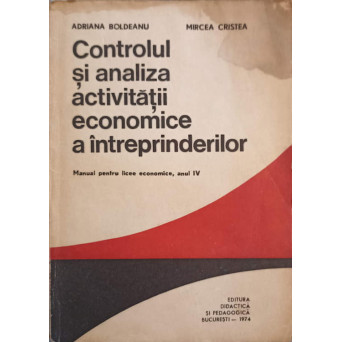CONTROLUL SI ANALIZA ACTIVITATII ECONOMICE A INTREPRINDERILOR. MANUAL PENTRU LICEE ECONOMICE, ANUL IV