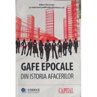 GAFE EPOCALE DIN ISTORIA AFACERILOR: PRODUSE INUTILE, TARGURI DEZASTRUOASE, SEFI NEGHIOBI SI MULTE ALTE SEMNE ALE EXISTENTEI VIETII NEINTELIGENTE LA LOCURILE DE MUNCA