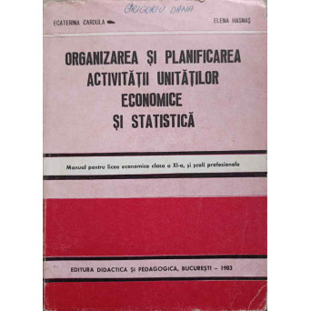 ORGANIZAREA SI PLANIFICAREA ACTIVITATII UNITATILOR ECONOMICE SI STATISTICA. MANUAL PENTRU LICEE ECONOMICE