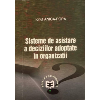 SISTEME DE ASISTARE A DECIZIILOR ADOPTATE IN ORGANIZATII