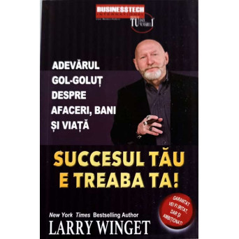 SUCCESUL TAU E TREABA TA! ADEVARUL GOL-GOLUT DESPRE AFACERI, BANI SI VIATA