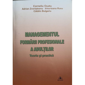 MANAGEMENTUL FORMARII PROFESIONALE A ADULTILOR. TEORIE SI PRACTICA