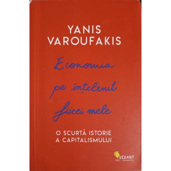 ECONOMIA PE INTELESUL FIICEI MELE. O SCURTA ISTORIE A CAPITALISMULUI
