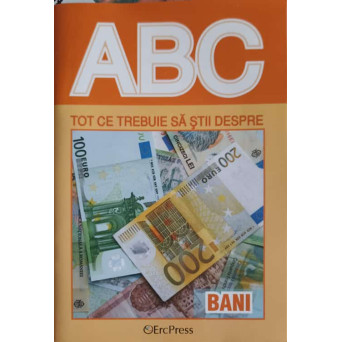 COLECTIA ABC: TOT CE TREBUIE SA STII DESPRE BANI