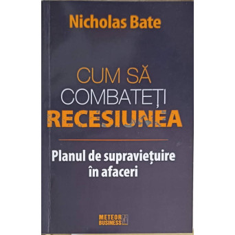 CUM SA COMBATETI RECESIUNEA. PLANUL DE SUPRAVIETUIRE IN AFACERI