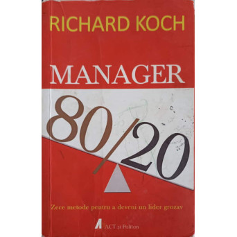 MANAGER 80/20 ZECE METODE PENTRU A DEVENI UN LIDER GROZAV