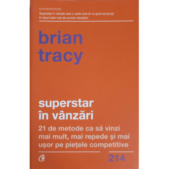 SUPERSTAR IN VANZARI. 21 DE METODE CA SA VINZI MAI MULT, MAI REPEDE SI MAI USOR PE PIETELE COMPETITIVE