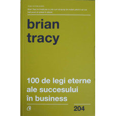 100 DE LEGI ETERNE ALE SUCCESULUI IN BUSINESS