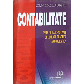 CONTABILITATE. TESTE GRILA REZOLVATE SI LUCRARE PRACTICA MONOGRAFICA