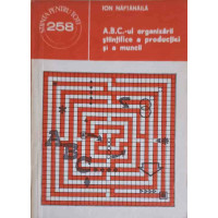ABC-UL ORGANIZARII STIINTIFICE A PRODUCTIEI SI A MUNCII ABC-UL ORGANIZARII STIINTIFICE A PRODUCTIEI SI A MUNCII