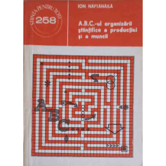 ABC-UL ORGANIZARII STIINTIFICE A PRODUCTIEI SI A MUNCII